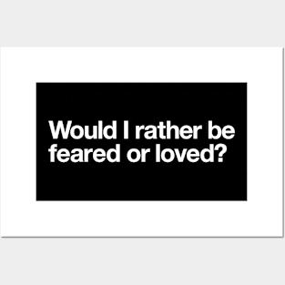 Would I rather be feared or loved? Posters and Art